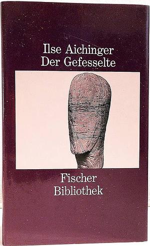 Der Gefesselte: Erzählungen 1 by Ilse Aichinger