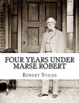 Four Years Under Marse Robert by Robert Stiles