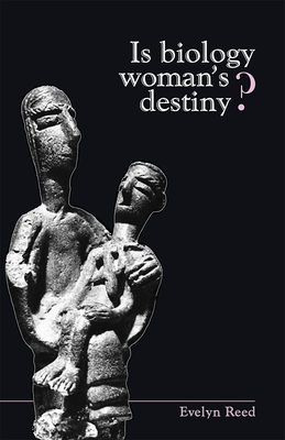 Is Biology Woman's Destiny? by Evelyn Reed