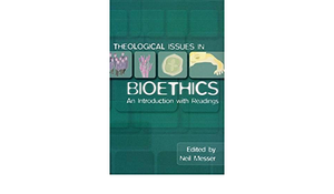 Theological Issues In Bioethics: An Introduction With Readings by Neil Messer