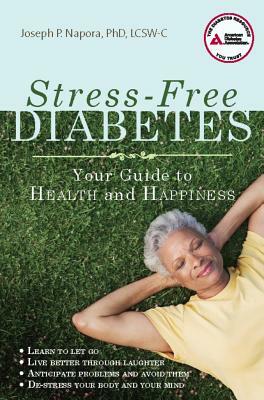 Stress-Free Diabetes: Your Guide to Health and Happiness by Joseph P. Napora