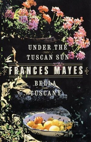 Bella Tuscany & Under the Tuscan Sun (2 Book Set) by Frances Mayes