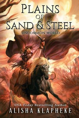 Plains of Sand and Steel by Alisha Klapheke