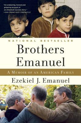 Brothers Emanuel: A Memoir of an American Family by Ezekiel J. Emanuel
