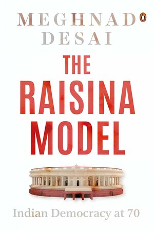 The Raisina Model: Indian Democracy at 70 by Meghnad Desai