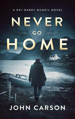 Never Go Home by John Carson, John Carson