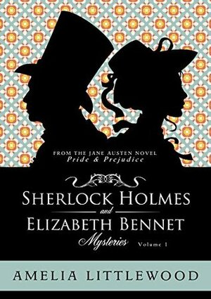 Sherlock Holmes & Elizabeth Bennet Mystery Collection Vol 1 by Amelia Littlewood