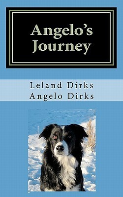 Angelo's Journey: A Border Collie's Quest for Home by Angelo Dirks, Leland Dirks