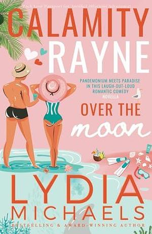 Calamity Rayne Over The Moon: A Romantic Comedy, Billionaire Novella by Lydia Michaels, Lydia Michaels