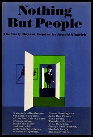 Nothing But People: The Early Days at Esquire by Arnold Gingrich