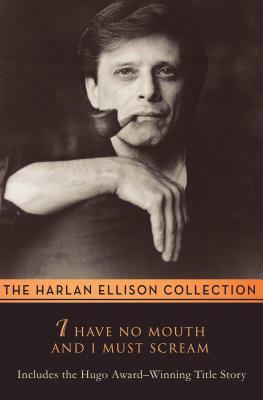 I Have No Mouth & I Must Scream: Stories by Harlan Ellison
