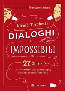 Dialoghi impossibili. 27 storie per ricordarci che (purtroppo) ci siamo dimenticati tutto by Nicolò Targhetta