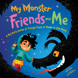 My Monster Friends and Me: A Big Kid's Guide to Things That Go Bump in the Night by Annie Sarac