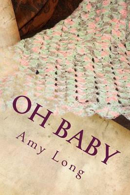 Oh Baby: Modern Crochet Patterns for Today's baby by Amy Long