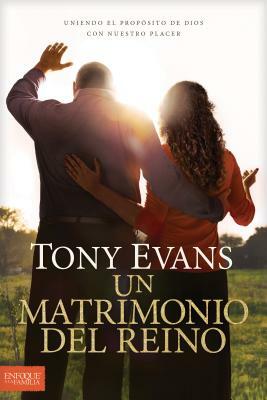 Un Matrimonio del Reino: Descubra El Propósito de Dios Para Su Matrimonio by Tony Evans