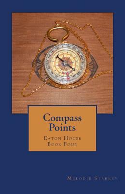 Compass Points: Eaton House Book Four by Melodie Starkey