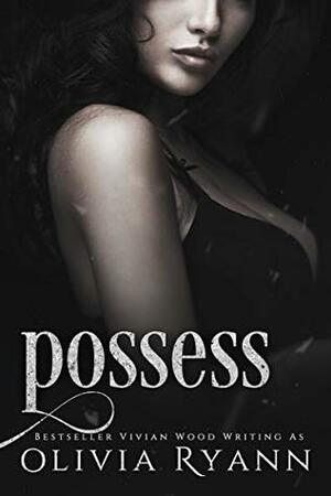 Possess by Olivia Ryann, Vivian Wood