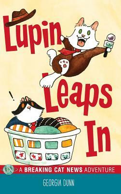 Lupin Leaps In: A Breaking Cat News Adventure by Georgia Dunn