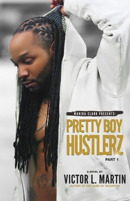 Pretty Boy Hustlerz Part 1 by Victor L. Martin