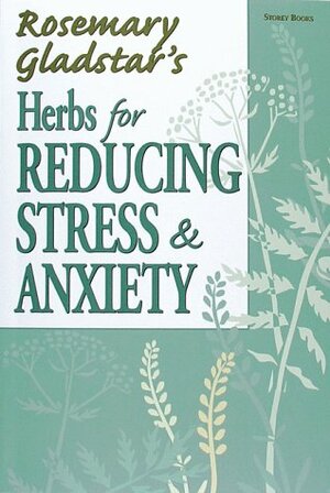 Herbs for Reducing Stress & Anxiety by Rosemary Gladstar