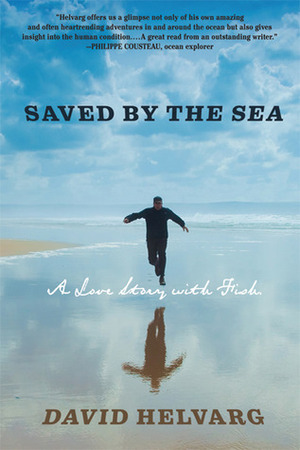 Saved By the Sea: A Love Story with Fish by David Helvarg