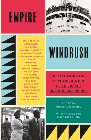 Empire Windrush: Reflections on 75 Years & More of the Black British Experience by Onyekachi Wambu