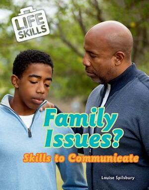 Family Issues?: Skills to Communicate by Louise A. Spilsbury