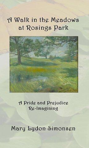 A Walk in the Meadows at Rosings Park: Three Stories Inspired by Pride and Prejudice by Mary Lydon Simonsen, Mary Lydon Simonsen