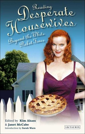 Reading 'Desperate Housewives': Beyond the White Picket Fence by Kim Akass