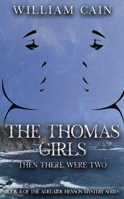 The Thomas Girls: Book 4 of the Adelaide Henson Mystery Series by William Cain