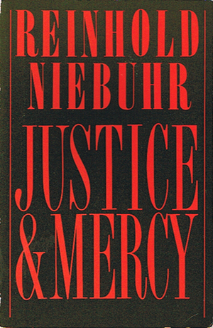 Justice and Mercy by Reinhold Niebuhr, Ursula M. Niebuhr