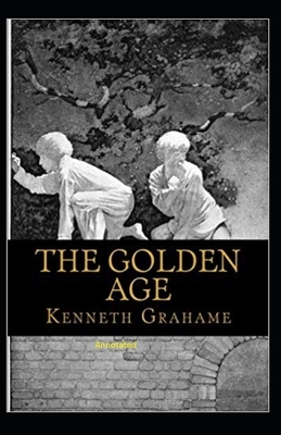 The Golden Age Annotated by Kenneth Grahame