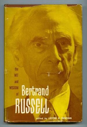 The Wit and Wisdom of Bertrand Russell by Lester E. Denonn