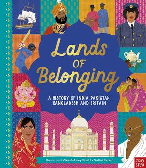 Lands of Belonging: a History of India, Pakistan, Bangladesh and Britain by Donna Amey Bhatt, Vikesh Bhatt, Donna Amey