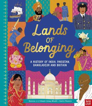 Lands of Belonging: a History of India, Pakistan, Bangladesh and Britain by Donna Amey, Vikesh Bhatt, Donna Amey Bhatt