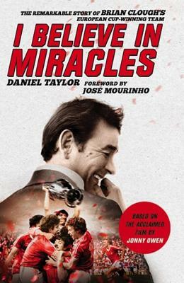 I Believe in Miracles: The Remarkable Story of Brian Clough's European Cup-Winning Team by Jonny Owen, Daniel Taylor