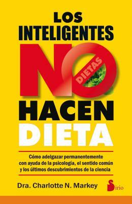 Los Inteligentes No Hacen Dieta by Charlotte N. Markey