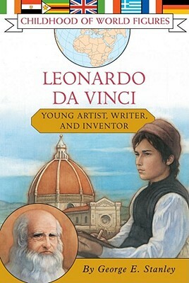 Leonardo Da Vinci: Young Artist, Writer, and Inventor by George E. Stanley