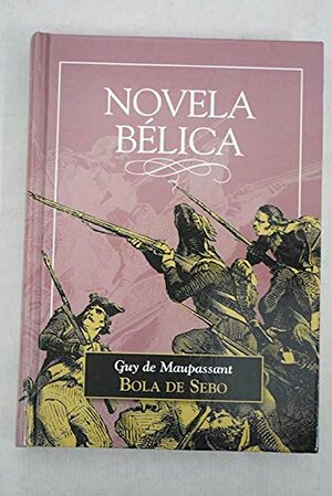 Bola de sebo y otras narraciones de guerra by Guy de Maupassant