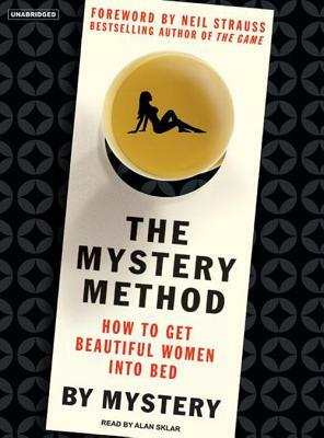The Mystery Method: How to Get Beautiful Women Into Bed by Mystery, Chris Odom