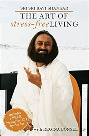The Art of Stress-Free Living by Sri Sri Ravi Shankar