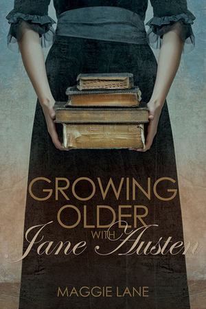 Growing Older with Jane Austen by Maggie Lane