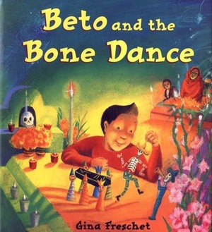 Beto and the Bone Dance by Gina Freschet