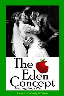 The Eden Concept: Marriage God's Way by Dana Williams, Kimberly Williams