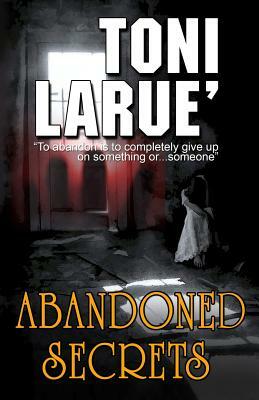 Abandoned Secrets by Toni Larue'