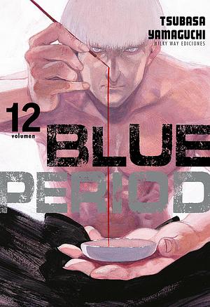 Blue Period, Vol. 12 by Tsubasa Yamaguchi