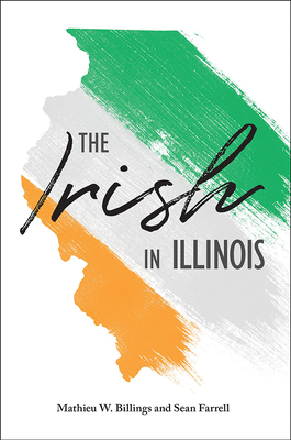 The Irish in Illinois by Mathieu W. Billings, Sean Farrell