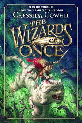 The Wizards of Once by Cressida Cowell