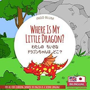 Where Is My Little Dragon? - わたしの\u3000ちいさな\u3000ドラゴンちゃんは\u3000どこ？: Bilingual English Japanese Children's Book for Ages 2-5 by Ingo Blum, Lingolino Kids