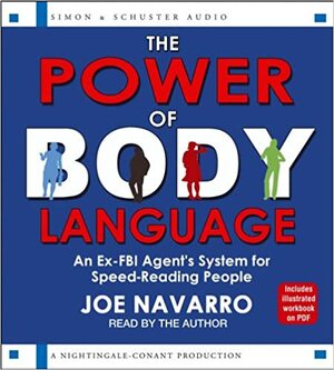 The Power of Body Language: An Ex-FBI Agent's System for Speed-Reading People by Joe Navarro